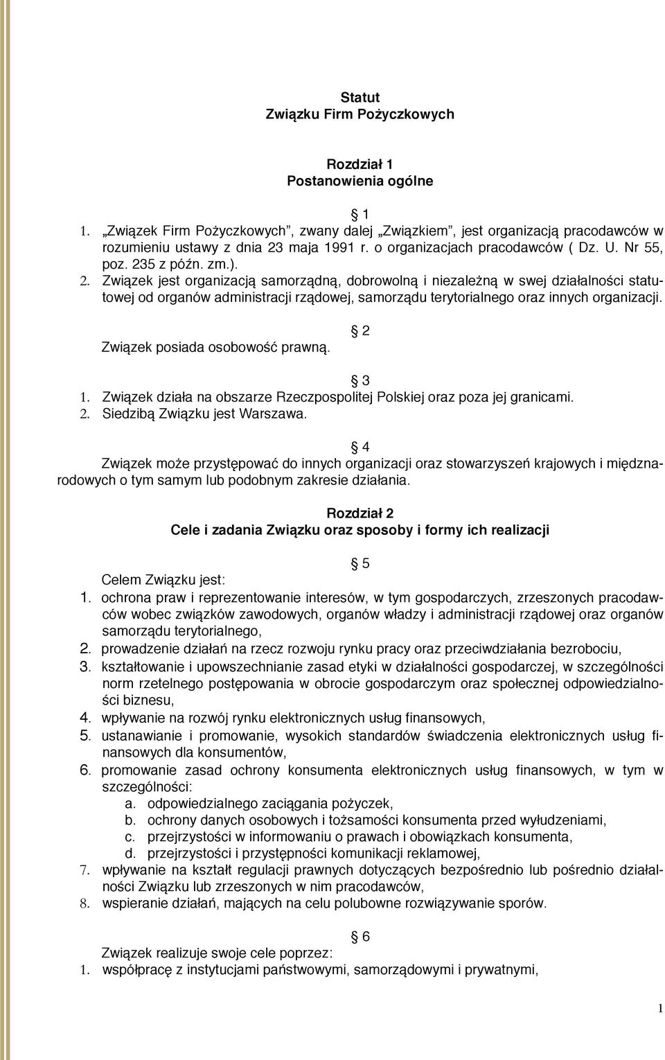 5 z późn. zm.). 2. Związek jest organizacją samorządną, dobrowolną i niezależną w swej działalności statutowej od organów administracji rządowej, samorządu terytorialnego oraz innych organizacji.