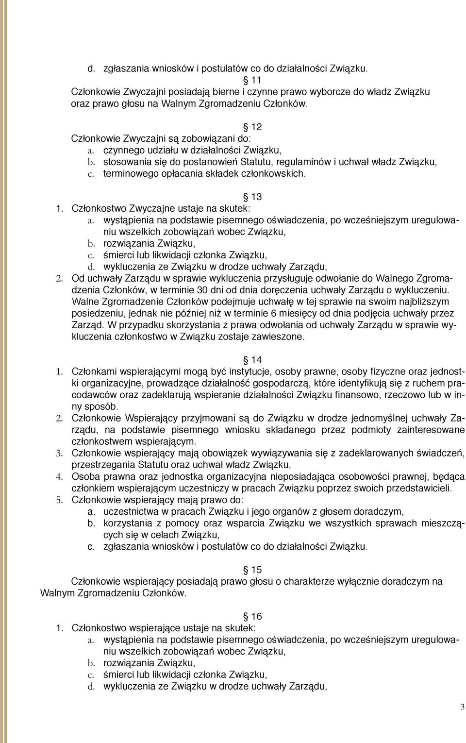 terminowego opłacania składek członkowskich. 13 1. Członkostwo Zwyczajne ustaje na skutek: a.