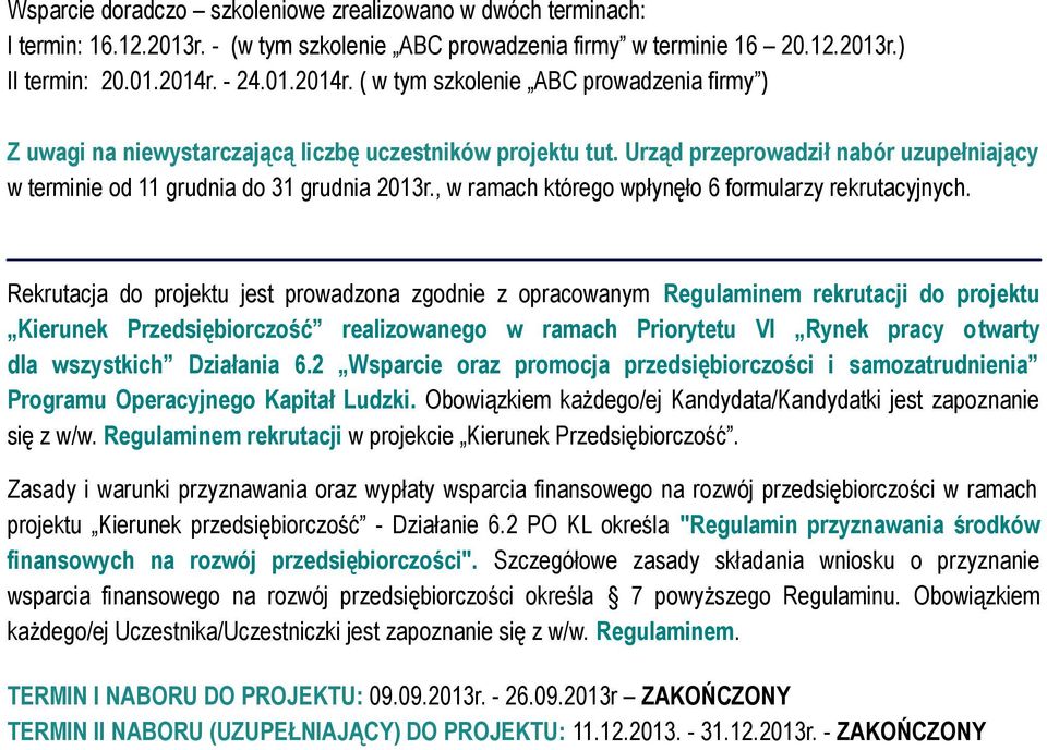 Urząd przeprowadził nabór uzupełniający w terminie od 11 grudnia do 31 grudnia 2013r., w ramach którego wpłynęło 6 formularzy rekrutacyjnych.