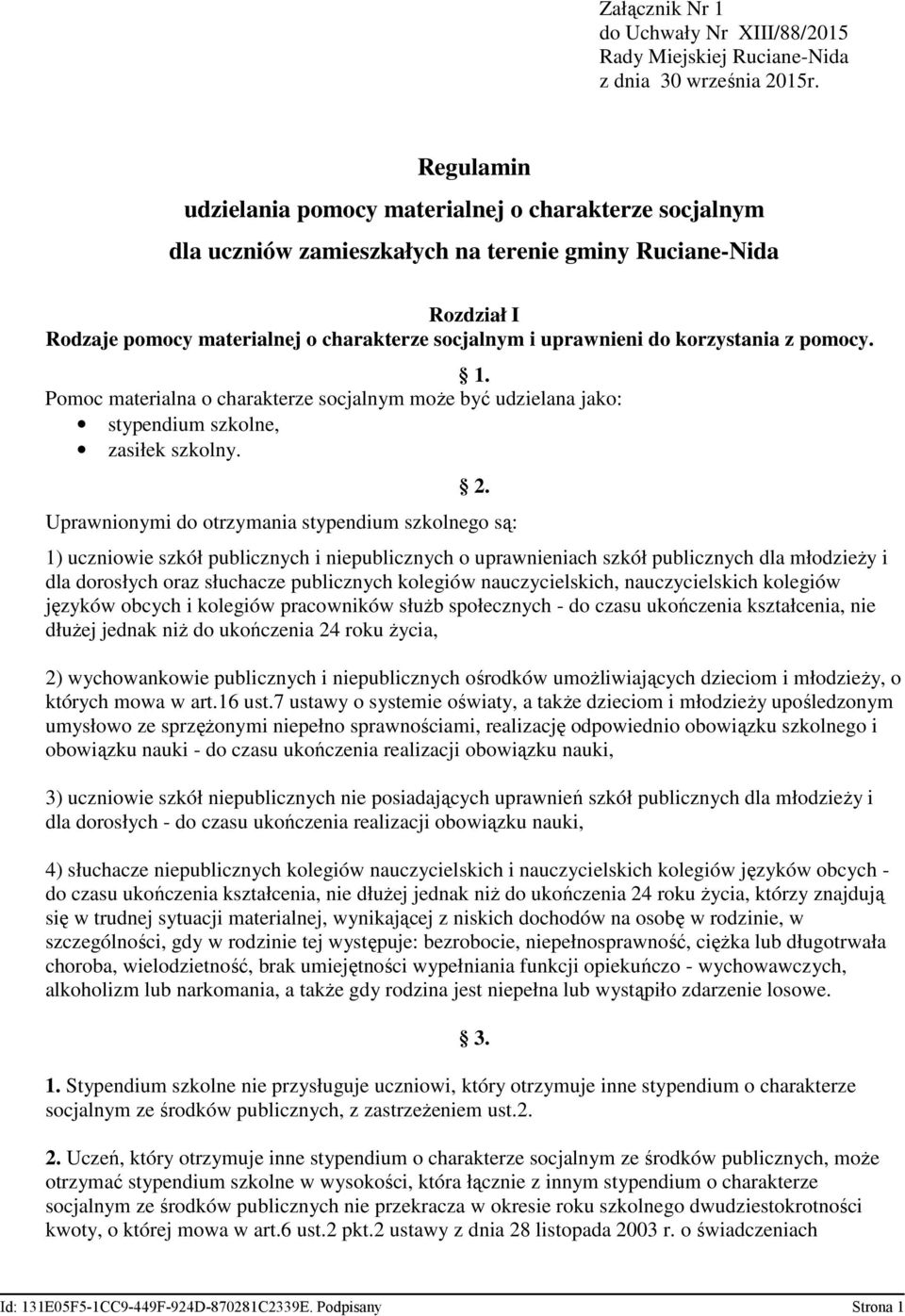 korzystania z pomocy. 1. Pomoc materialna o charakterze socjalnym może być udzielana jako: stypendium szkolne, zasiłek szkolny. 2.