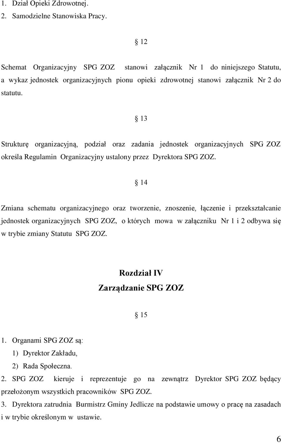 13 Strukturę organizacyjną, podział oraz zadania jednostek organizacyjnych SPG ZOZ określa Regulamin Organizacyjny ustalony przez Dyrektora SPG ZOZ.