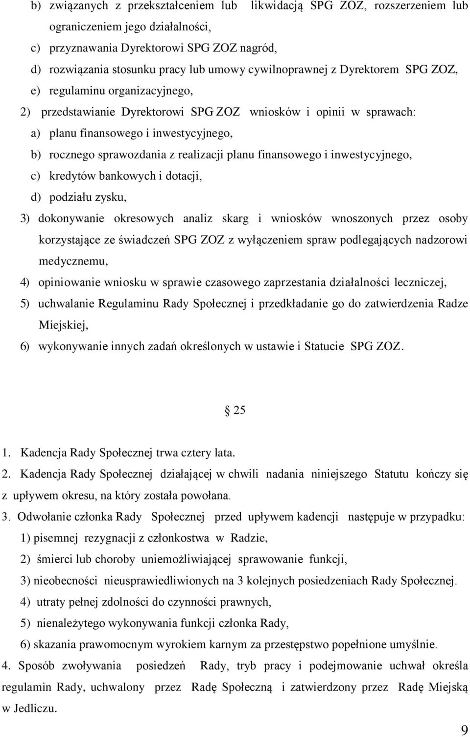 z realizacji planu finansowego i inwestycyjnego, c) kredytów bankowych i dotacji, d) podziału zysku, 3) dokonywanie okresowych analiz skarg i wniosków wnoszonych przez osoby korzystające ze świadczeń