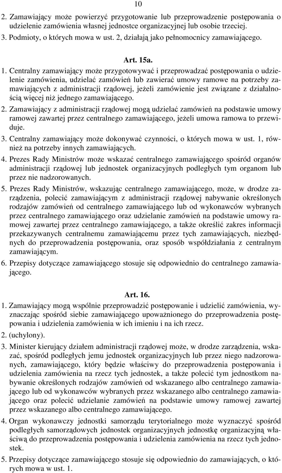 a. 1. Centralny zamawiający może przygotowywać i przeprowadzać postępowania o udzielenie zamówienia, udzielać zamówień lub zawierać umowy ramowe na potrzeby zamawiających z administracji rządowej,