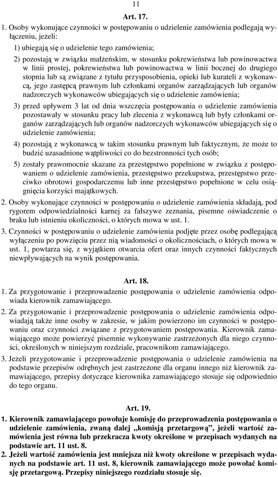 pokrewieństwa lub powinowactwa w linii prostej, pokrewieństwa lub powinowactwa w linii bocznej do drugiego stopnia lub są związane z tytułu przysposobienia, opieki lub kurateli z wykonawcą, jego