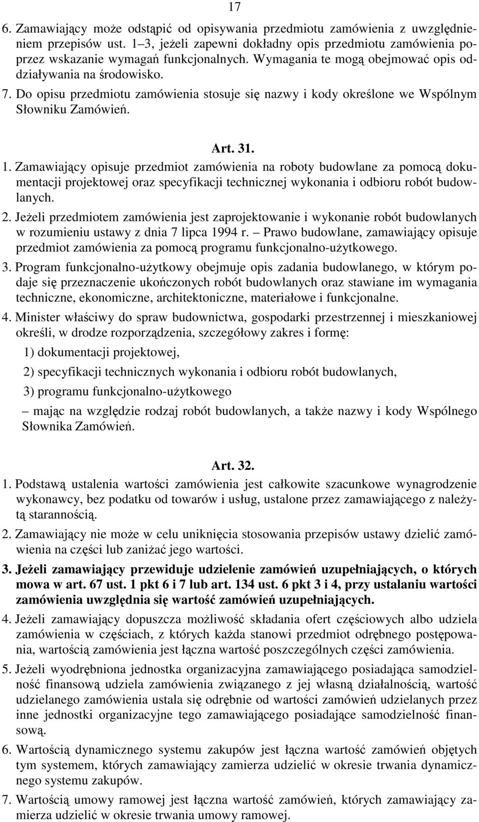 Zamawiający opisuje przedmiot zamówienia na roboty budowlane za pomocą dokumentacji projektowej oraz specyfikacji technicznej wykonania i odbioru robót budowlanych. 2.