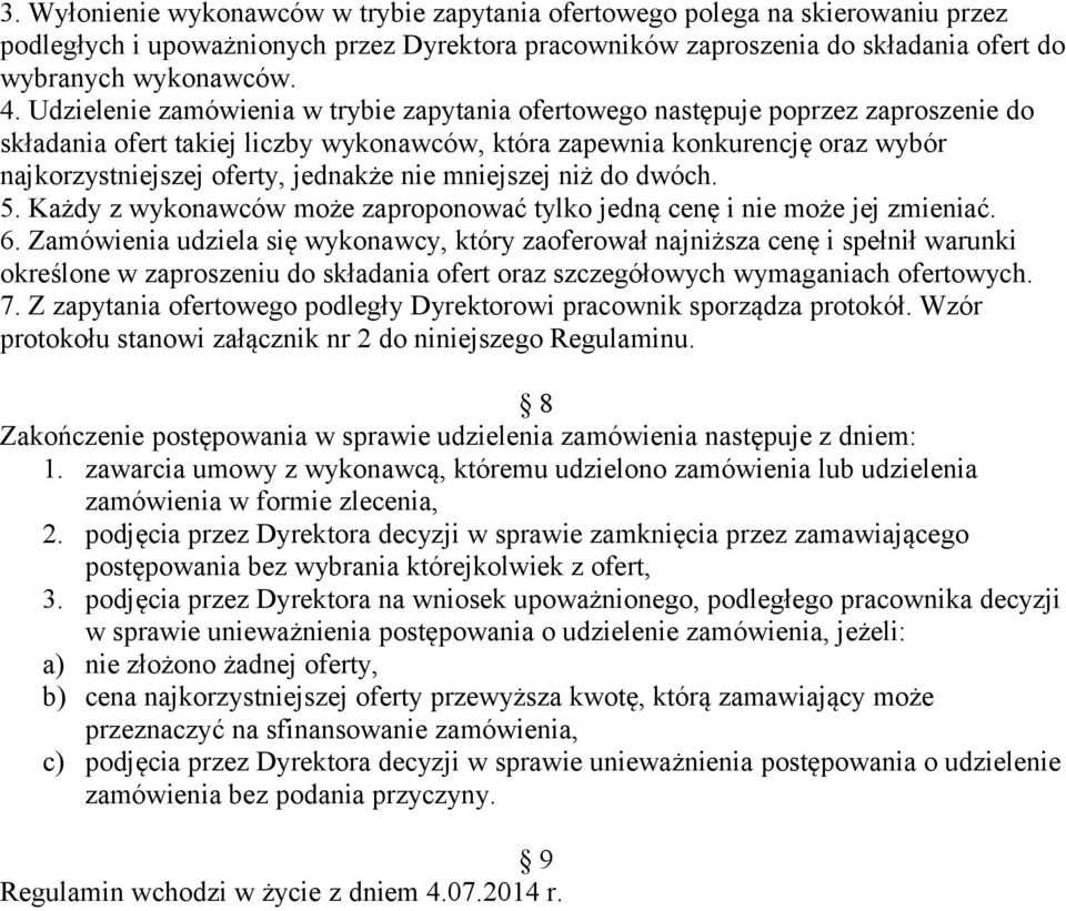 jednakże nie mniejszej niż do dwóch. 5. Każdy z wykonawców może zaproponować tylko jedną cenę i nie może jej zmieniać. 6.