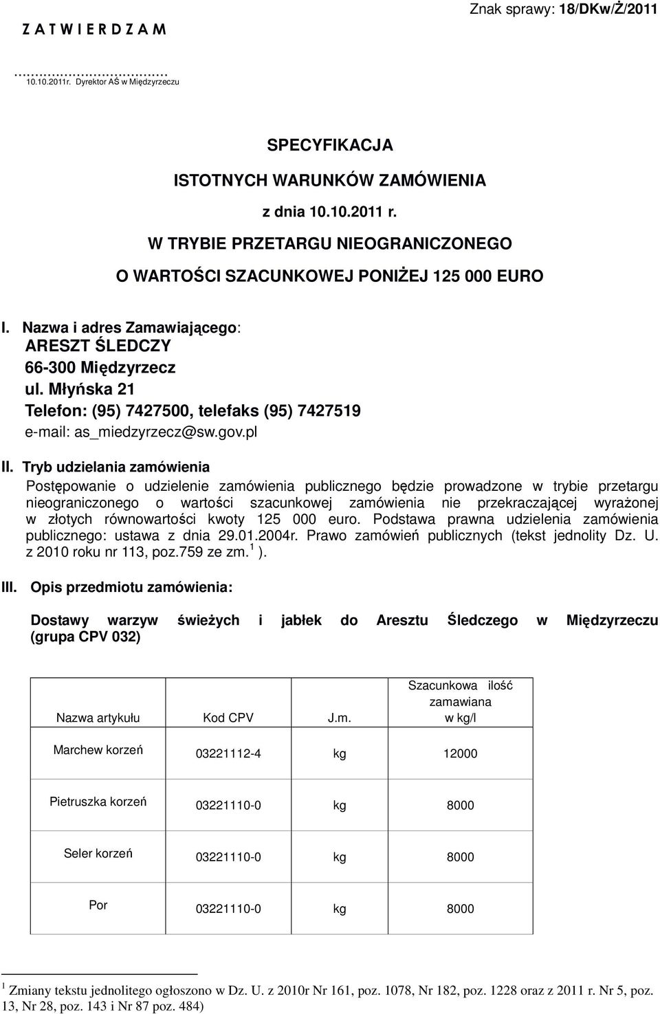 Młyńska 21 Telefon: (95) 7427500, telefaks (95) 7427519 e-mail: as_miedzyrzecz@sw.gov.pl II.