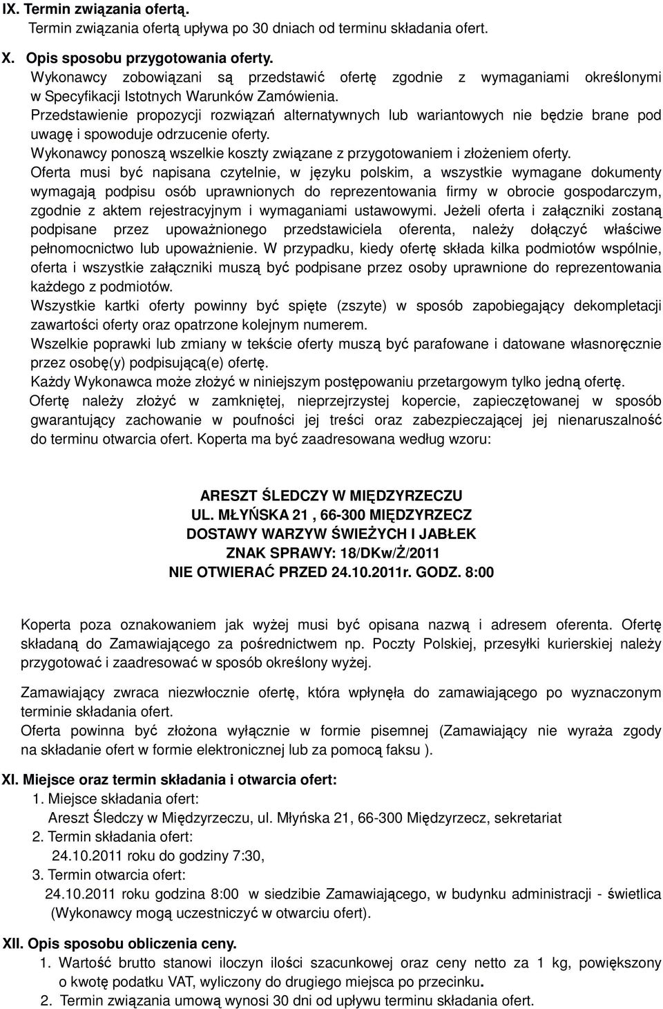 Przedstawienie propozycji rozwiązań alternatywnych lub wariantowych nie będzie brane pod uwagę i spowoduje odrzucenie oferty.