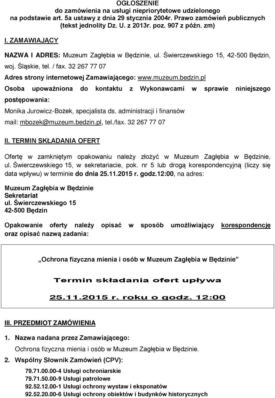 pl Osoba upoważniona do kontaktu z Wykonawcami w sprawie niniejszego postępowania: Monika Jurowicz-Bożek, specjalista ds. administracji i finansów mail: mbozek@muzeum.bedzin.pl, tel./fax.