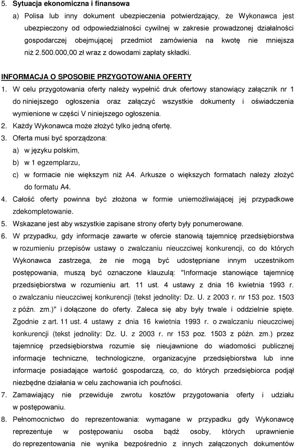 W celu przygotowania oferty należy wypełnić druk ofertowy stanowiący załącznik nr 1 do niniejszego ogłoszenia oraz załączyć wszystkie dokumenty i oświadczenia wymienione w części V niniejszego
