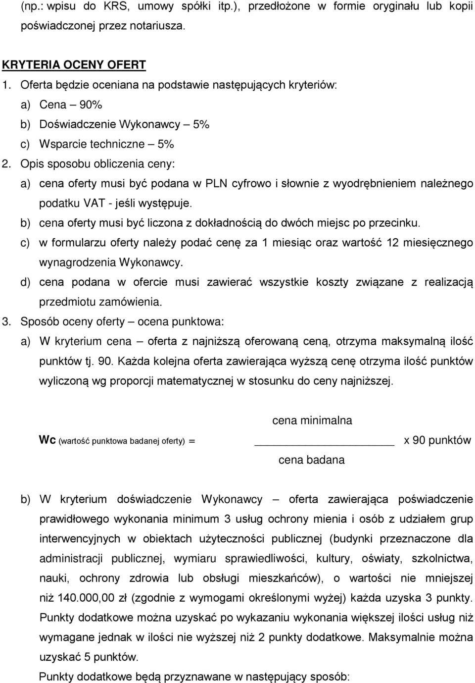 Opis sposobu obliczenia ceny: a) cena oferty musi być podana w PLN cyfrowo i słownie z wyodrębnieniem należnego podatku VAT - jeśli występuje.