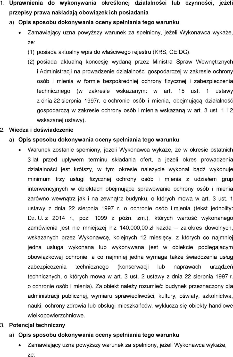 (2) posiada aktualną koncesję wydaną przez Ministra Spraw Wewnętrznych i Administracji na prowadzenie działalności gospodarczej w zakresie ochrony osób i mienia w formie bezpośredniej ochrony