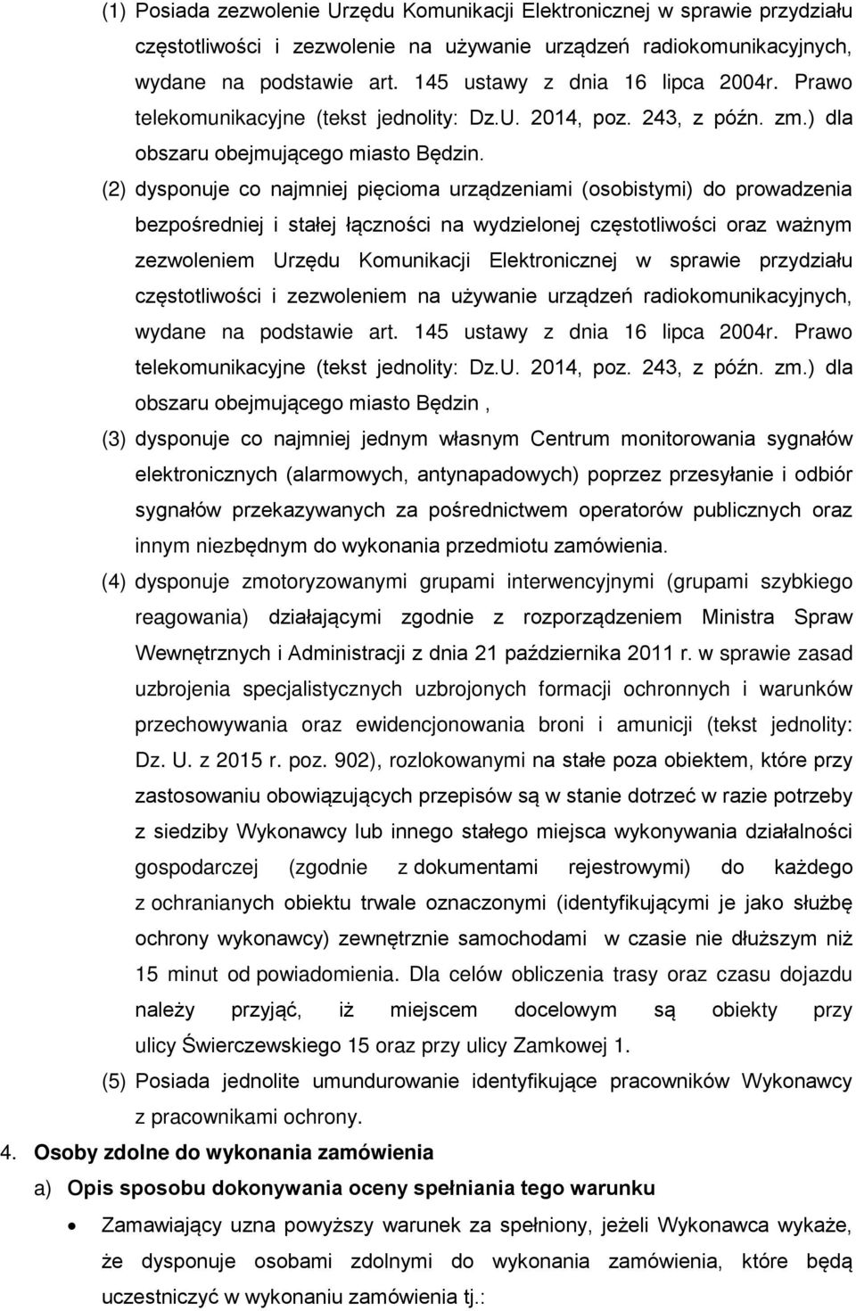 (2) dysponuje co najmniej pięcioma urządzeniami (osobistymi) do prowadzenia bezpośredniej i stałej łączności na wydzielonej częstotliwości oraz ważnym zezwoleniem Urzędu Komunikacji Elektronicznej w