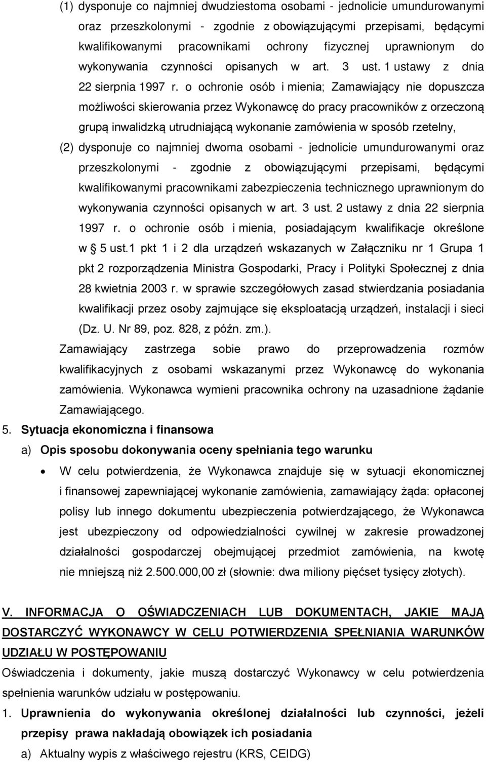 o ochronie osób i mienia; Zamawiający nie dopuszcza możliwości skierowania przez Wykonawcę do pracy pracowników z orzeczoną grupą inwalidzką utrudniającą wykonanie zamówienia w sposób rzetelny, (2)