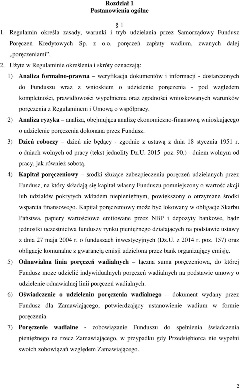 względem kompletności, prawidłowości wypełnienia oraz zgodności wnioskowanych warunków poręczenia z Regulaminem i Umową o współpracy.