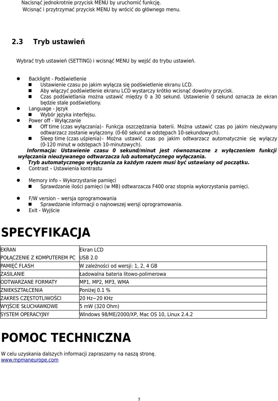 Aby włączyć podświetlenie ekranu LCD wystarczy krótko wcisnąć dowolny przycisk. Czas podświetlania można ustawić między 0 a 30 sekund. Ustawienie 0 sekund oznacza że ekran będzie stale podświetlony.