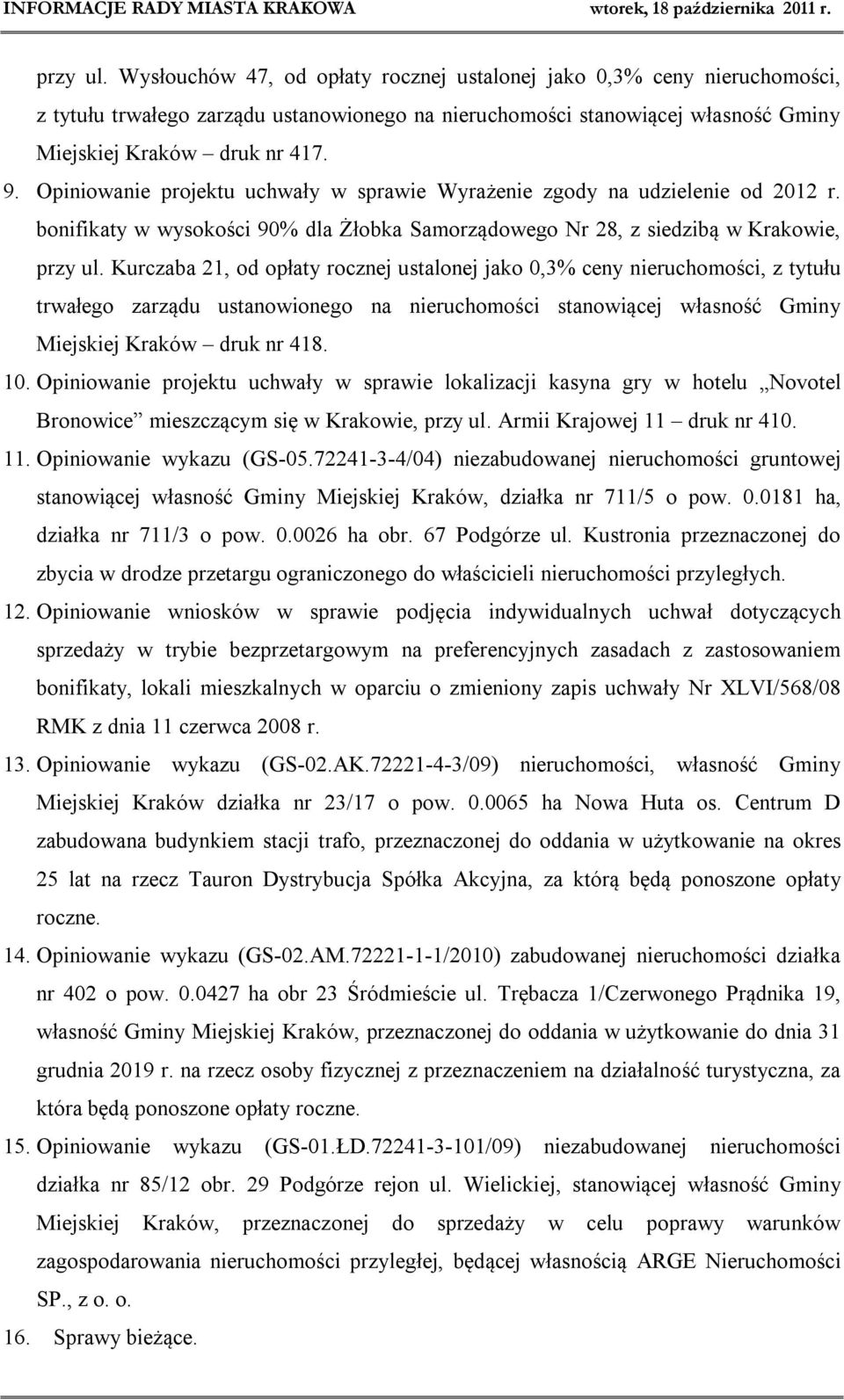 Kurczaba 21, od opłaty rocznej ustalonej jako 0,3% ceny nieruchomości, z tytułu trwałego zarządu ustanowionego na nieruchomości stanowiącej własność Gminy Miejskiej Kraków druk nr 418. 10.
