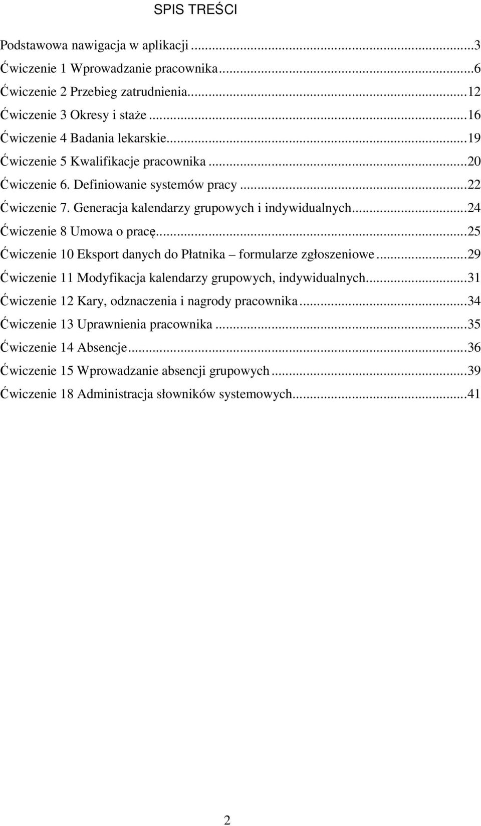 .. 25 Ćwiczenie 10 Eksport danych do Płatnika formularze zgłoszeniowe... 29 Ćwiczenie 11 Modyfikacja kalendarzy grupowych, indywidualnych.