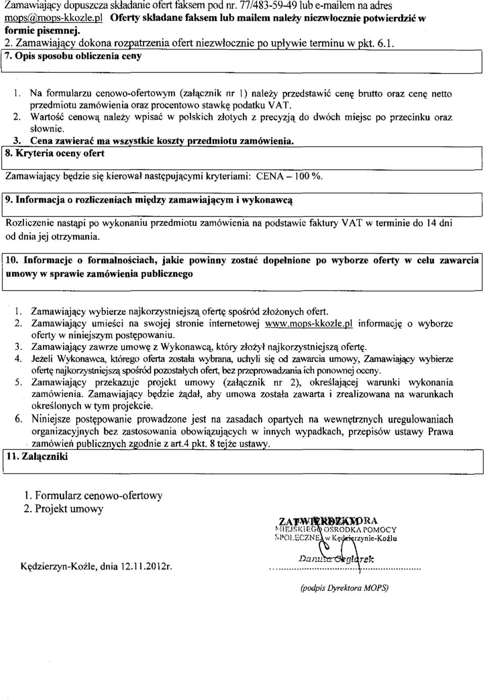 Na formularzu cenowo-ofertowym (zal'lcznik nr I) nale:ly przedstawic cen~ brutto oraz cen~ netto przedmiotu zamowienia oraz procentowo stawk~ podatku VAT. 2.