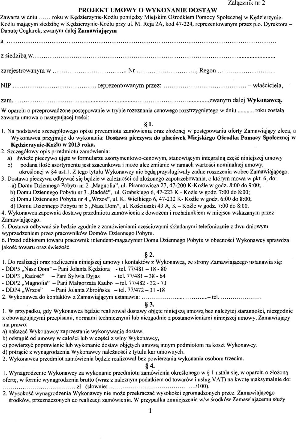 .. zarejestrowanym w... Nr..., Reg on.... NIP... reprezentowanym przez:... - wlasciciela, zam... zwanym dalej Wykonawcll. W oparciu o przeprowadzone post.