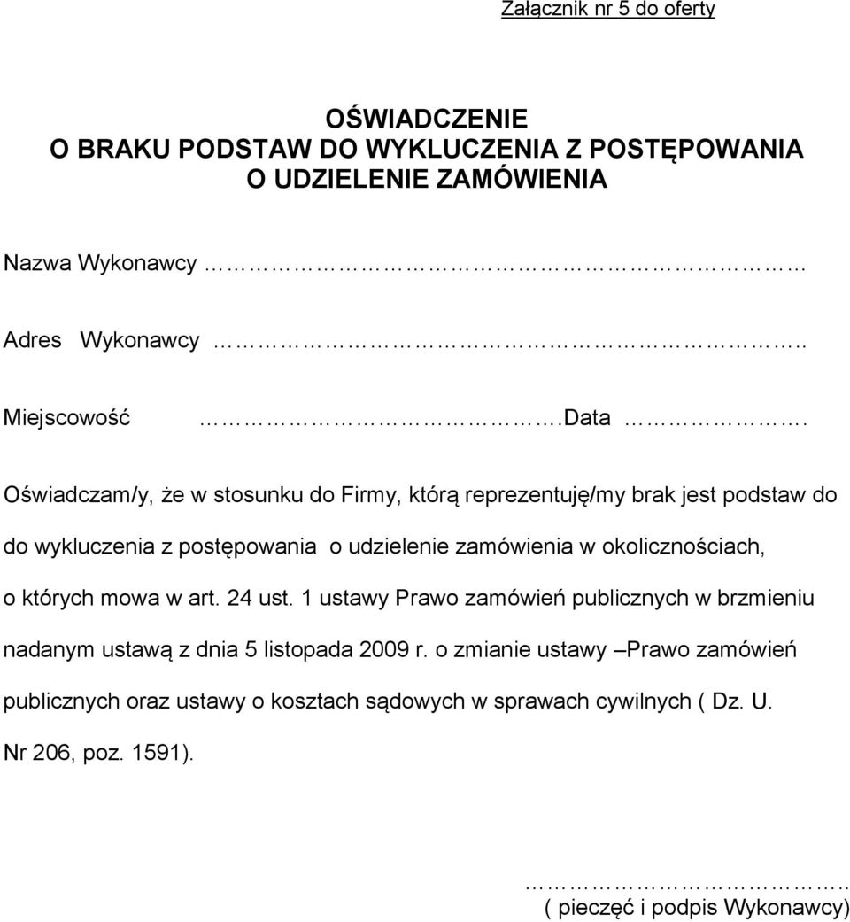 Oświadczam/y, że w stosunku do Firmy, którą reprezentuję/my brak jest podstaw do do wykluczenia z postępowania o udzielenie zamówienia w