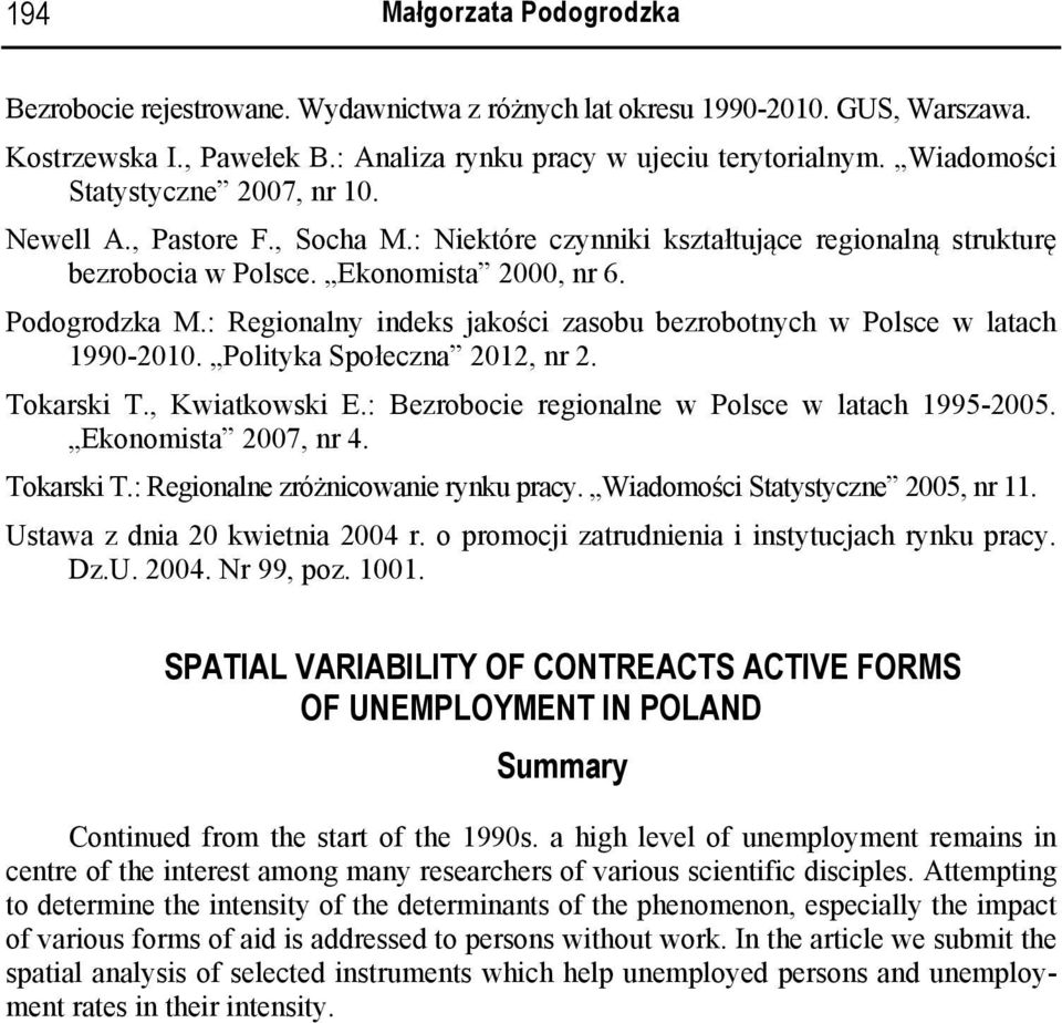 : Regionalny indeks jakości zasobu bezrobotnych w Polsce w latach 1990-2010. Polityka Społeczna 2012, nr 2. Tokarski T., Kwiatkowski E.: Bezrobocie regionalne w Polsce w latach 1995-2005.