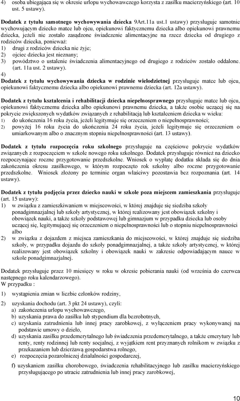 dziecka od drugiego z rodziców dziecka, ponieważ: 1) drugi z rodziców dziecka nie żyje; 2) ojciec dziecka jest nieznany; 3) powództwo o ustalenie świadczenia alimentacyjnego od drugiego z rodziców