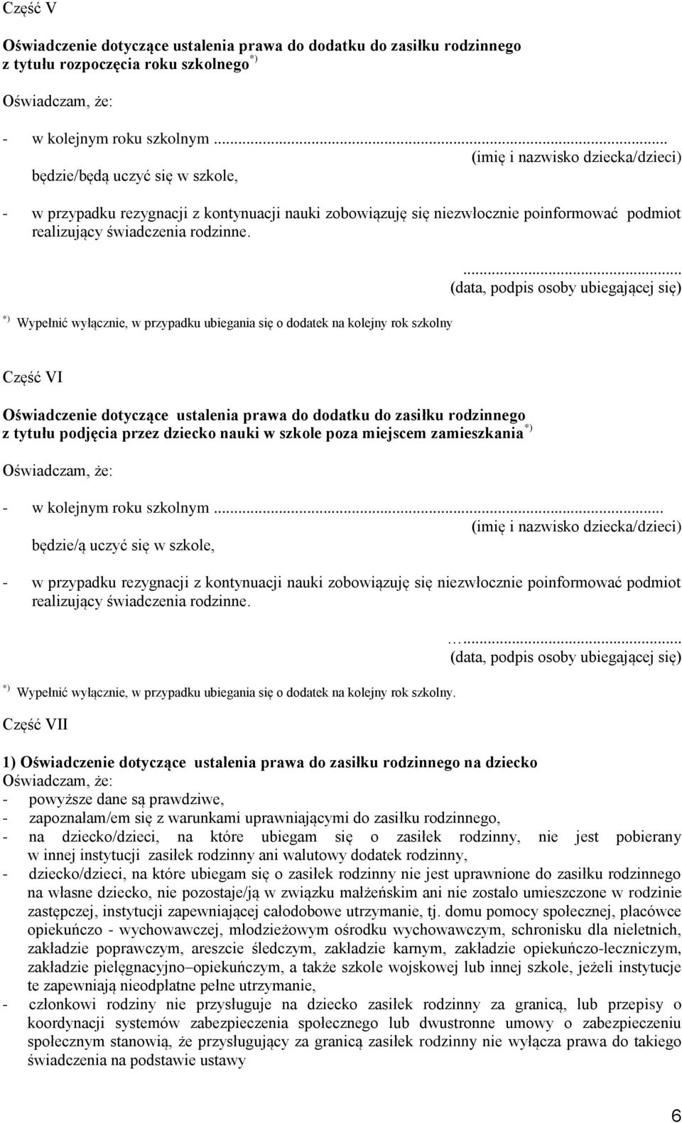 ... Wypełnić wyłącznie, w przypadku ubiegania się o dodatek na kolejny rok szkolny Część VI Oświadczenie dotyczące ustalenia prawa do dodatku do zasiłku rodzinnego z tytułu podjęcia przez dziecko