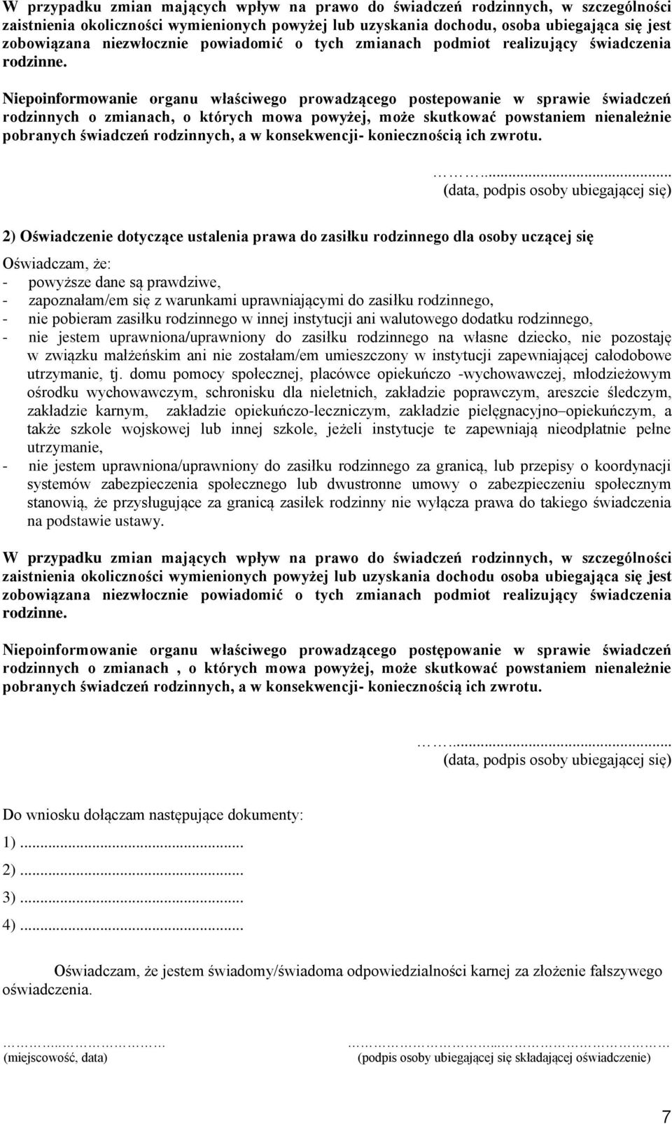 Niepoinformowanie organu właściwego prowadzącego postepowanie w sprawie świadczeń rodzinnych o zmianach, o których mowa powyżej, może skutkować powstaniem nienależnie pobranych świadczeń rodzinnych,