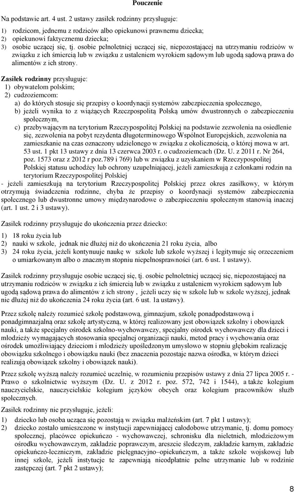 osobie pełnoletniej uczącej się, niepozostającej na utrzymaniu rodziców w związku z ich śmiercią lub w związku z ustaleniem wyrokiem sądowym lub ugodą sądową prawa do alimentów z ich strony.