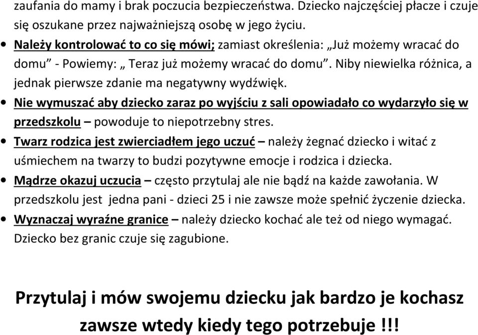 Nie wymuszać aby dziecko zaraz po wyjściu z sali opowiadało co wydarzyło się w przedszkolu powoduje to niepotrzebny stres.