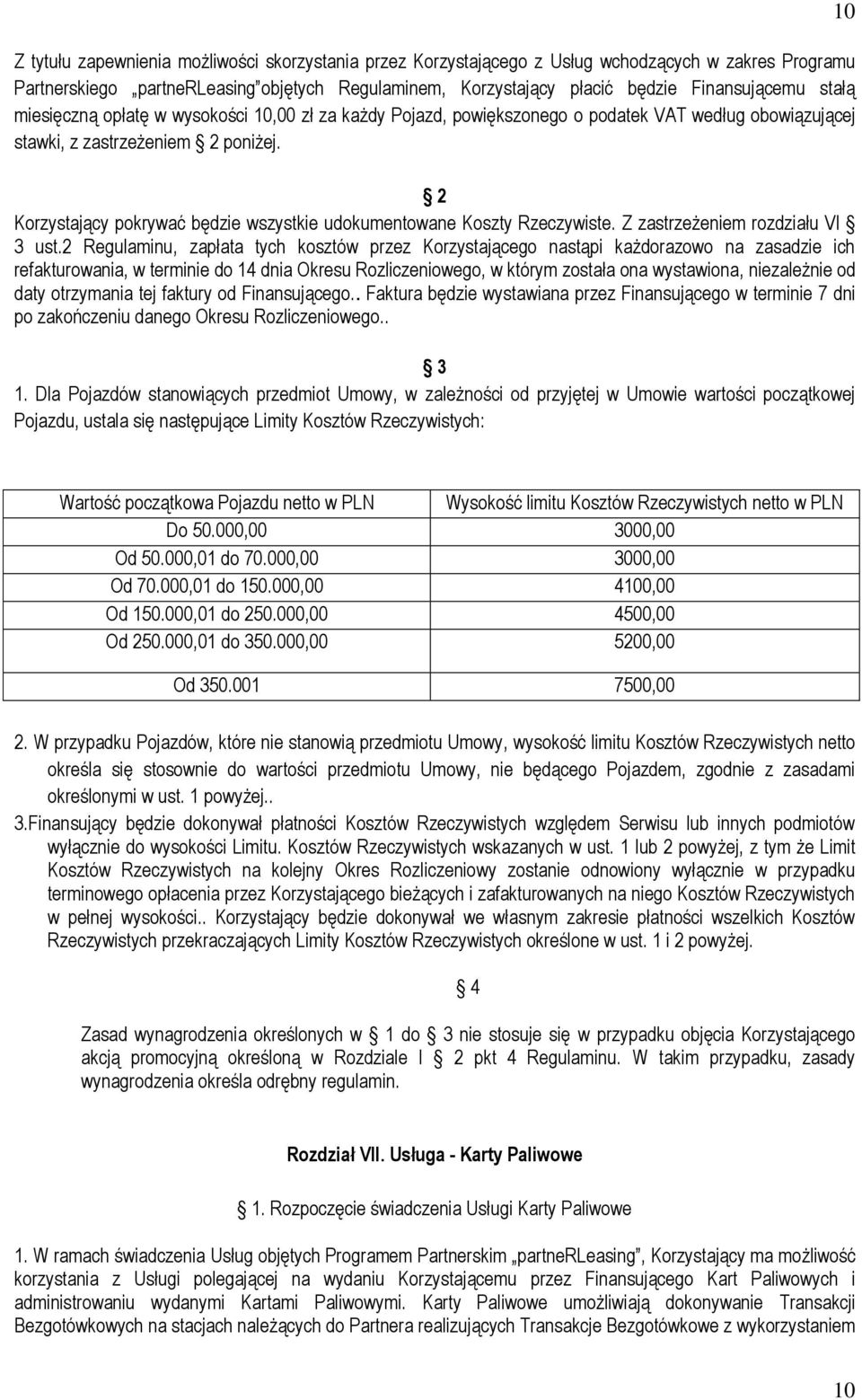 2 Korzystający pokrywać będzie wszystkie udokumentowane Koszty Rzeczywiste. Z zastrzeżeniem rozdziału VI 3 ust.