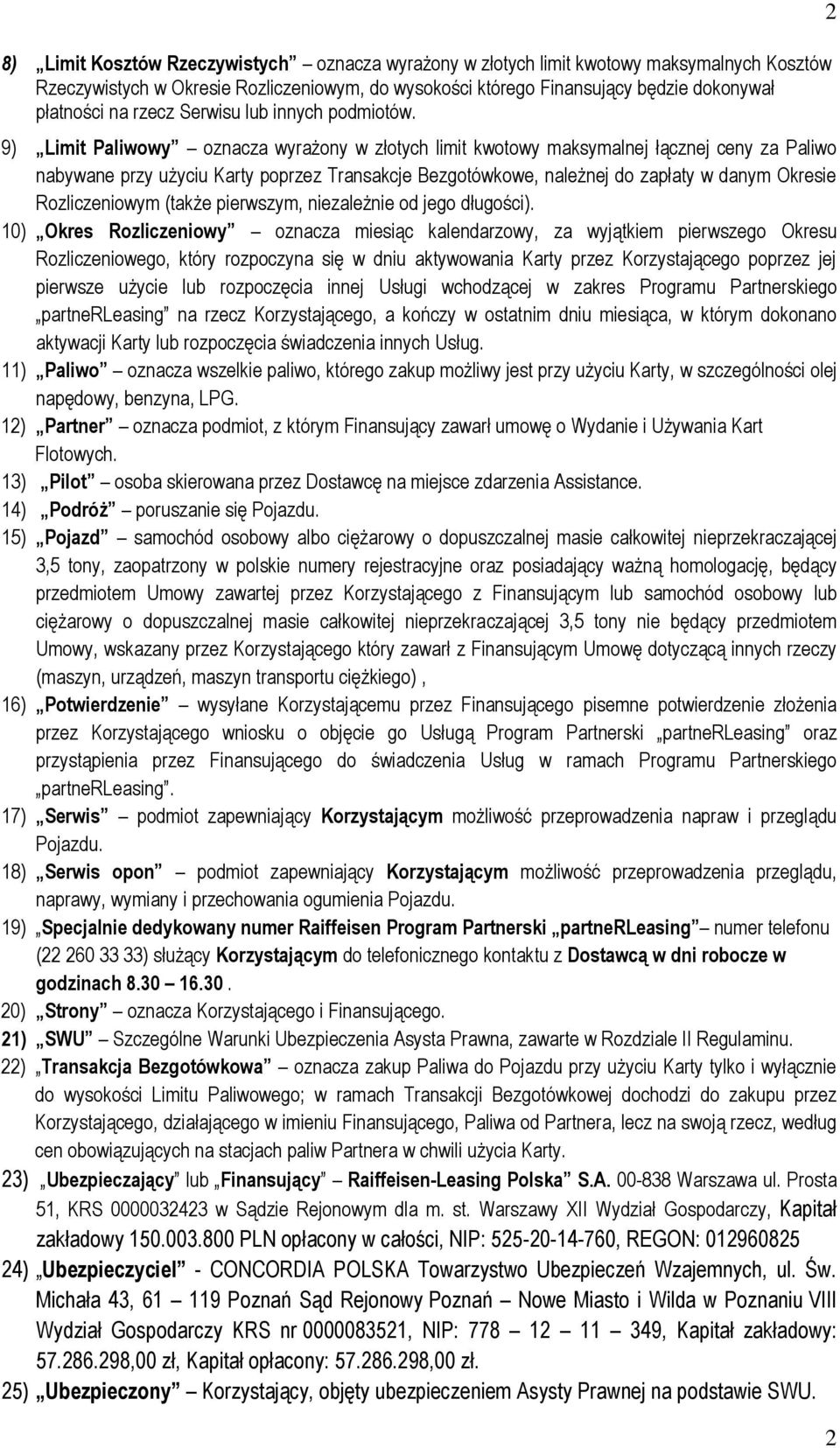 9) Limit Paliwowy oznacza wyrażony w złotych limit kwotowy maksymalnej łącznej ceny za Paliwo nabywane przy użyciu Karty poprzez Transakcje Bezgotówkowe, należnej do zapłaty w danym Okresie