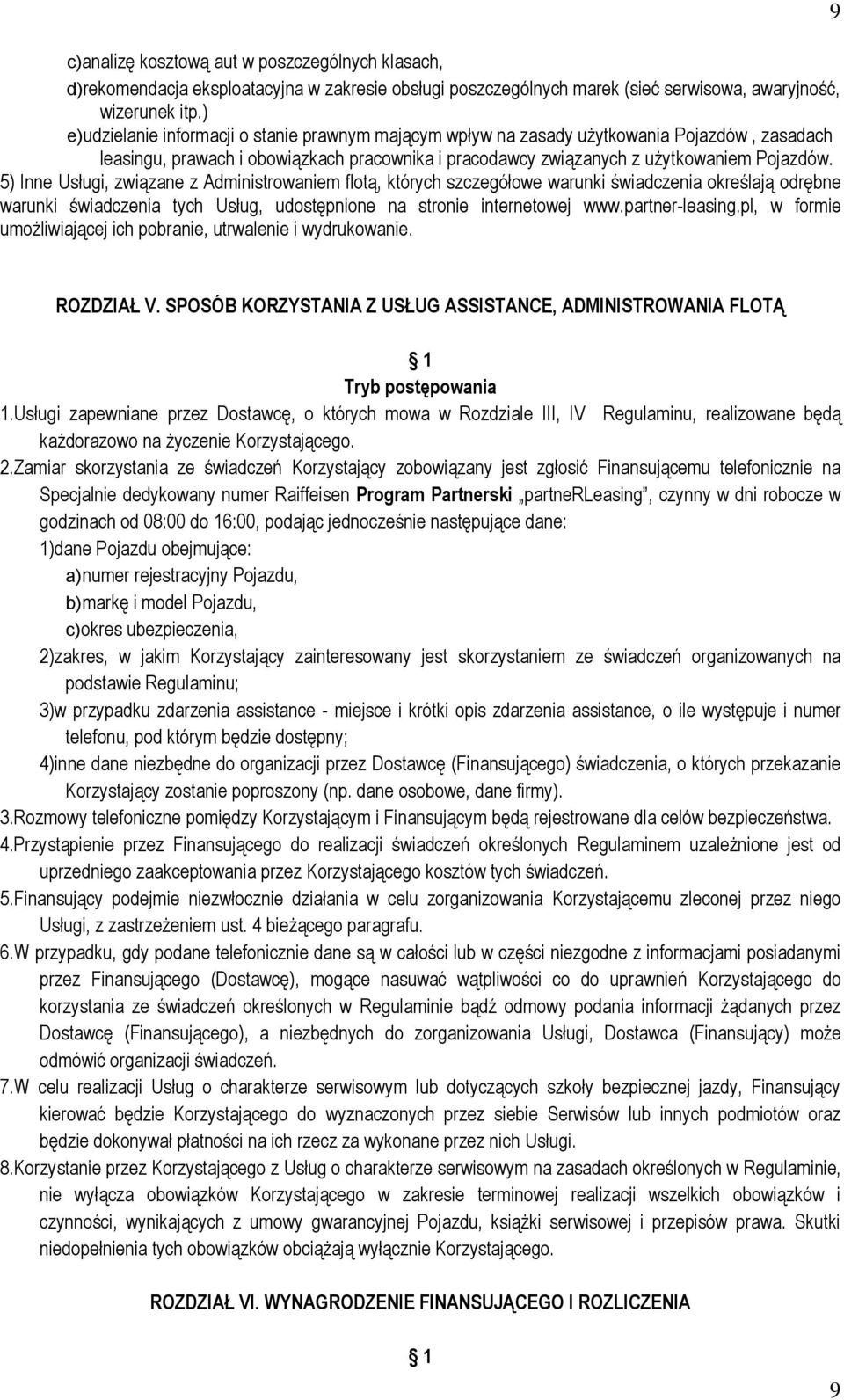 5) Inne Usługi, związane z Administrowaniem flotą, których szczegółowe warunki świadczenia określają odrębne warunki świadczenia tych Usług, udostępnione na stronie internetowej www.partner-leasing.