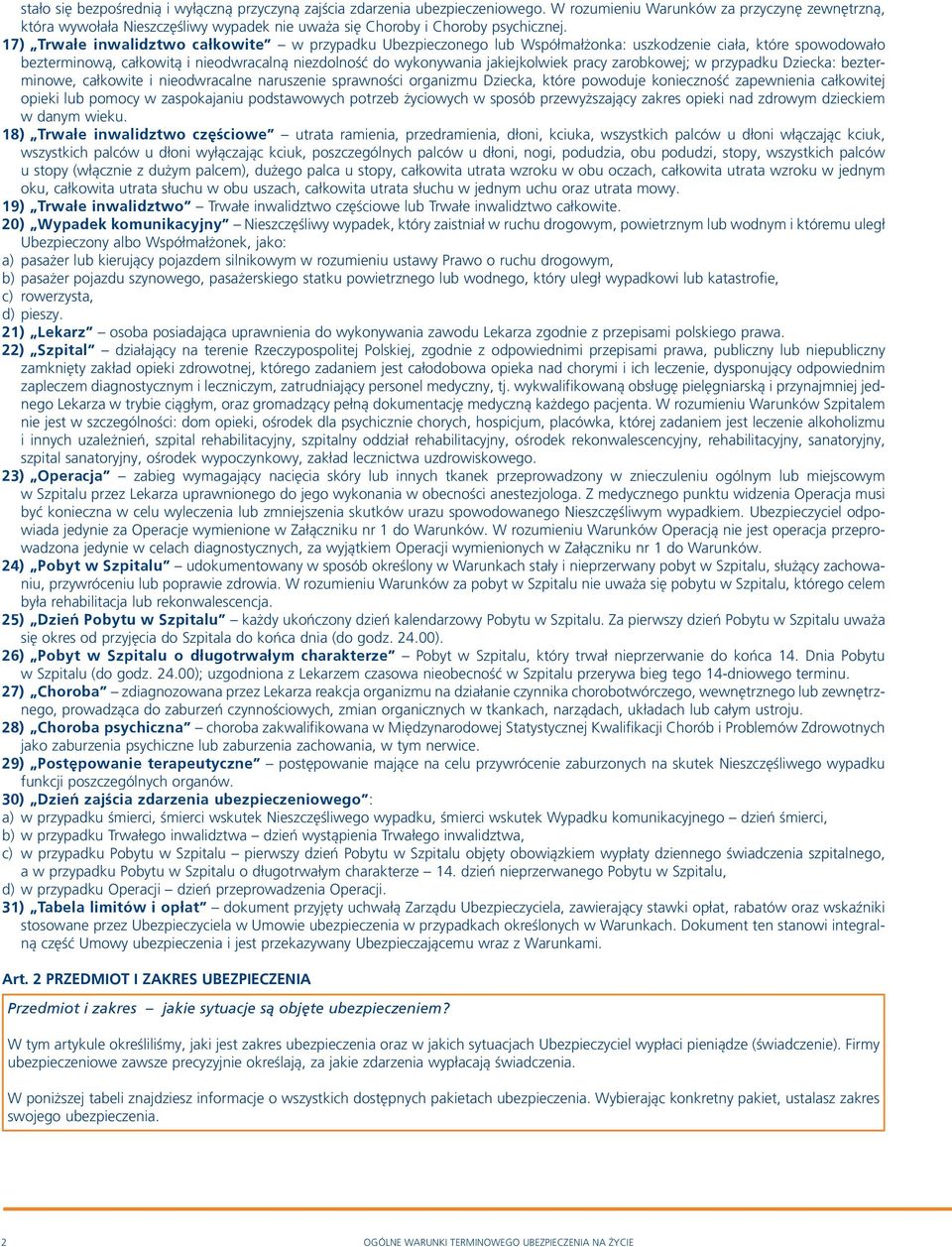 17) Trwałe inwalidztwo całkowite w przypadku Ubezpieczonego lub Współmałżonka: uszkodzenie ciała, które spowodowało bezterminową, całkowitą i nieodwracalną niezdolność do wykonywania jakiejkolwiek