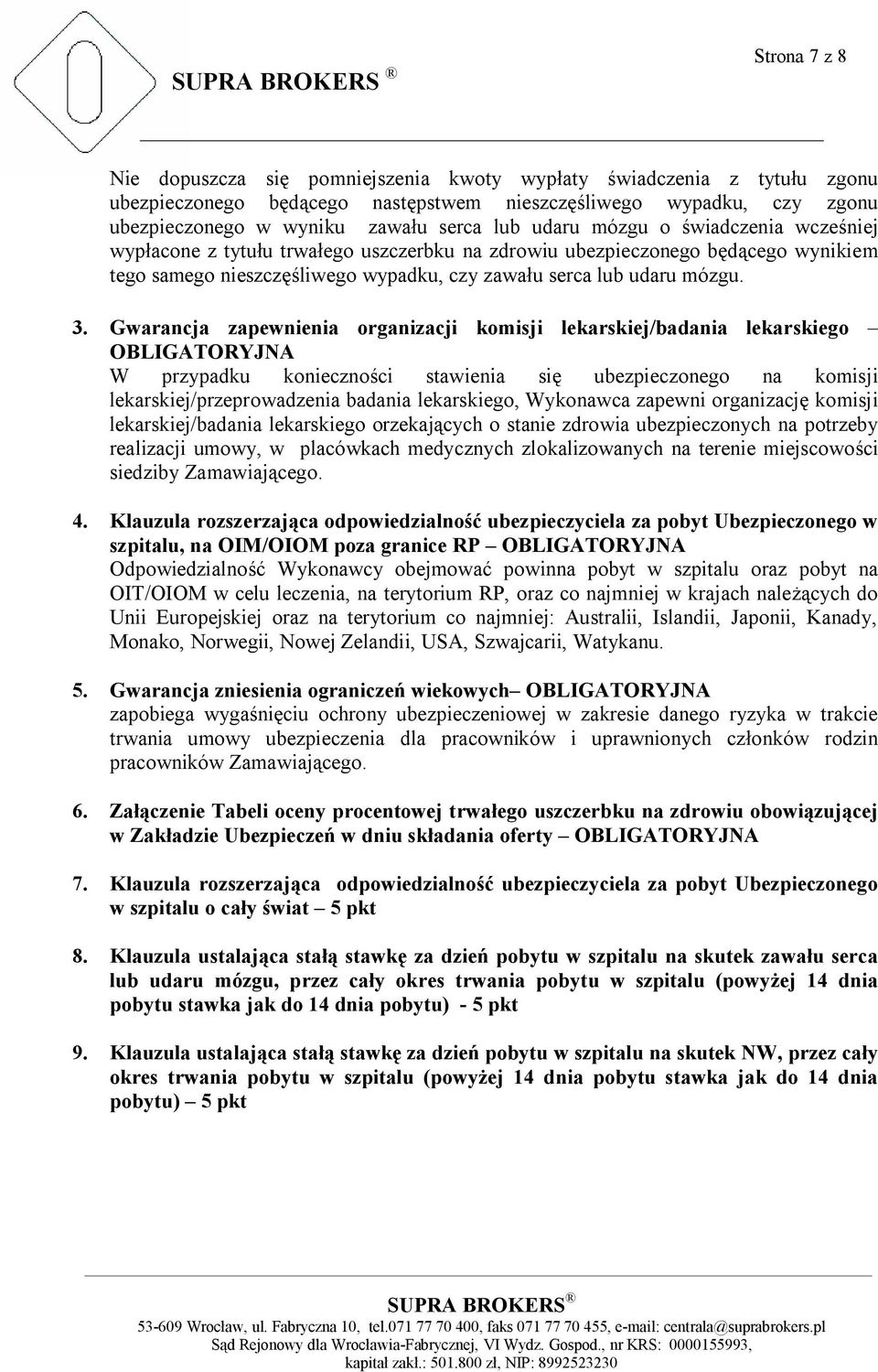 Gwarancja zapewnienia organizacji komisji lekarskiej/badania lekarskiego OBLIGATORYJNA W przypadku konieczności stawienia się ubezpieczonego na komisji lekarskiej/przeprowadzenia badania lekarskiego,