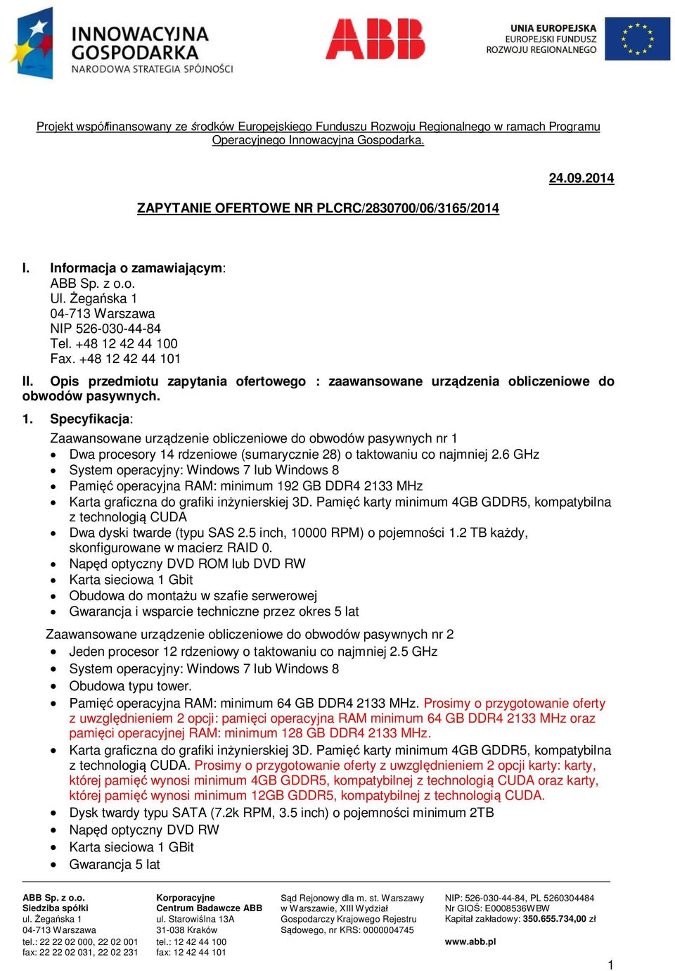 Opis przedmiotu zapytania ofertowego : zaawansowane urządzenia obliczeniowe do obwodów pasywnych. 1.