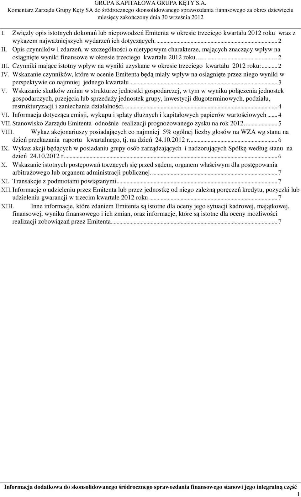 Czynniki mające istotny wpływ na wyniki uzyskane w okresie trzeciego kwartału 2012 roku:... 2 IV.