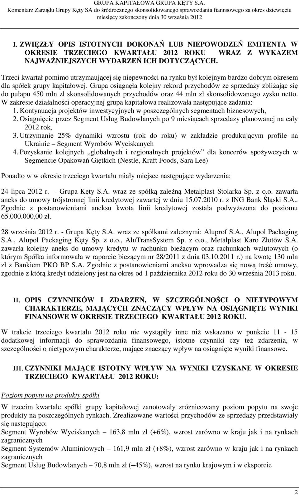 Grupa osiągnęła kolejny rekord przychodów ze sprzedaŝy zbliŝając się do pułapu 450 mln zł skonsolidowanych przychodów oraz 44 mln zł skonsolidowanego zysku netto.