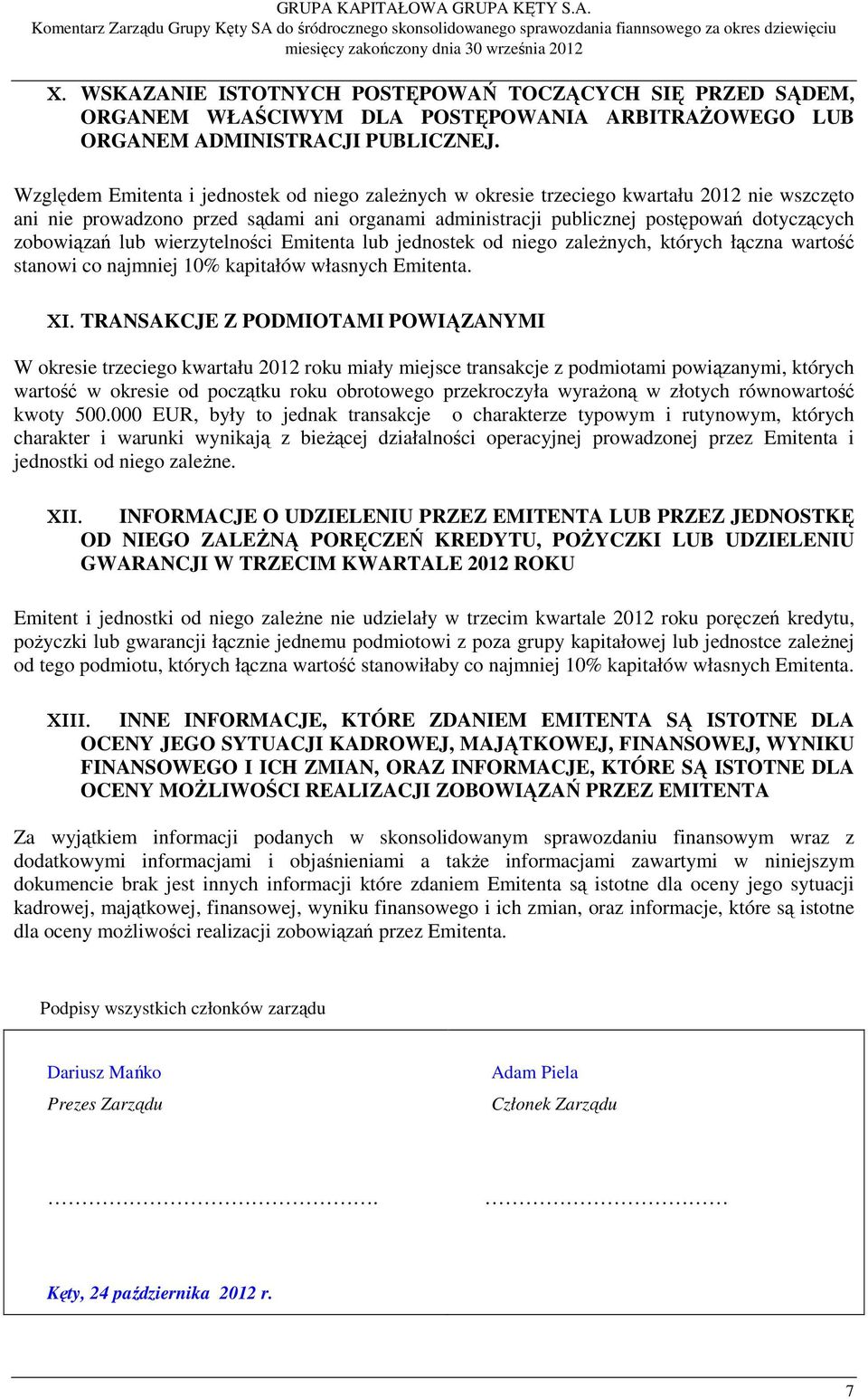 lub wierzytelności Emitenta lub jednostek od niego zaleŝnych, których łączna wartość stanowi co najmniej 10% kapitałów własnych Emitenta. XI.