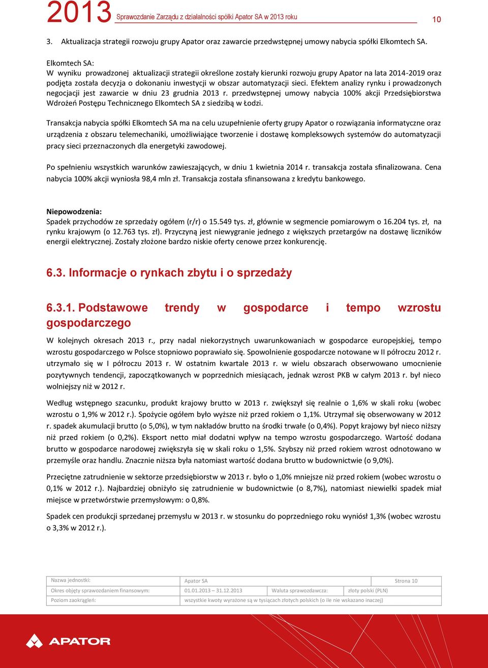 sieci. Efektem analizy rynku i prowadzonych negocjacji jest zawarcie w dniu 23 grudnia 2013 r.
