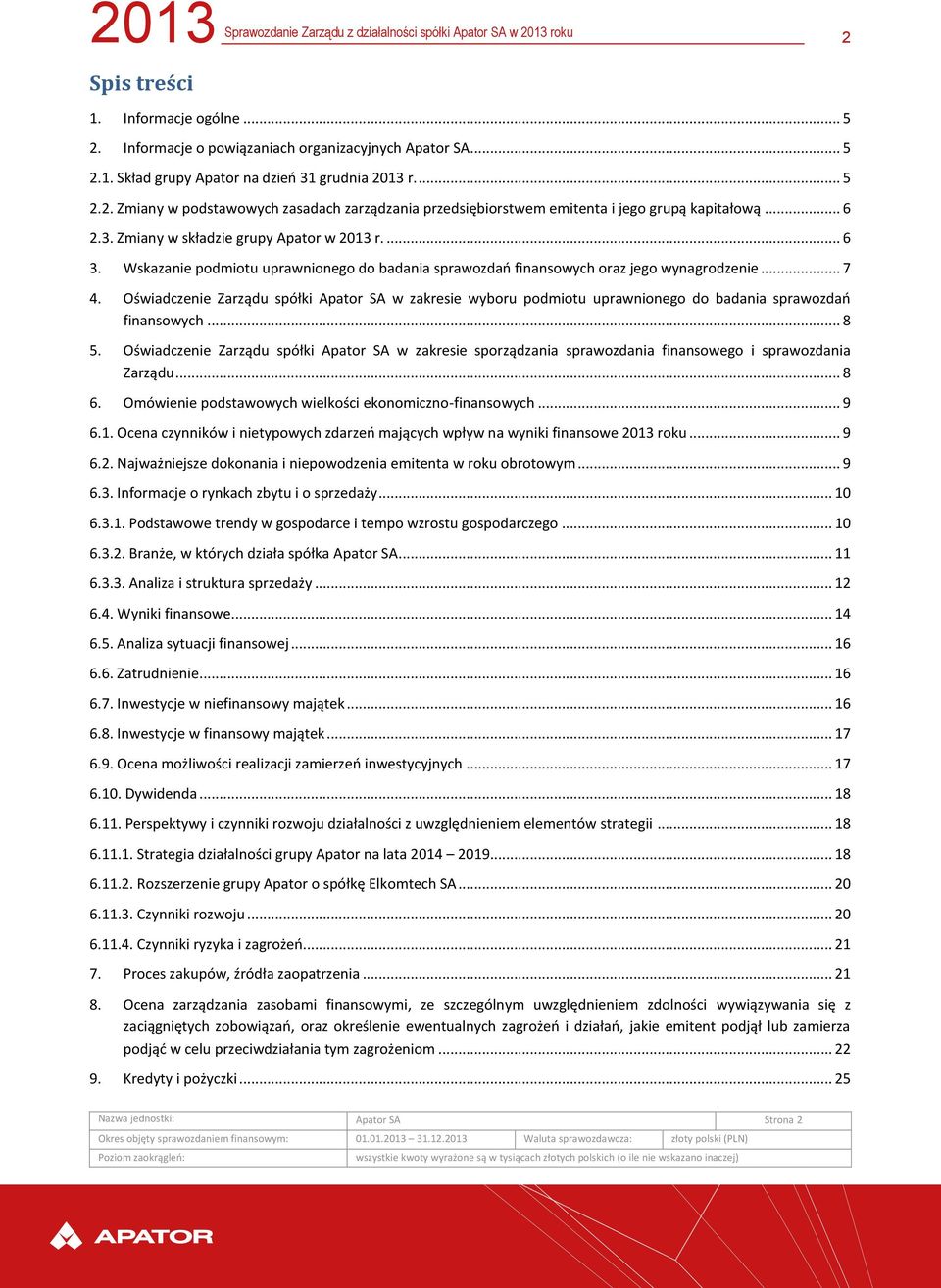 Oświadczenie Zarządu spółki Apator SA w zakresie wyboru podmiotu uprawnionego do badania sprawozdań finansowych... 8 5.