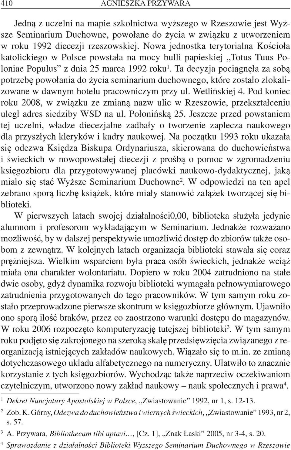 Ta decyzja pociągnęła za sobą potrzebę powołania do życia seminarium duchownego, które zostało zlokalizowane w dawnym hotelu pracowniczym przy ul. Wetlińskiej 4.