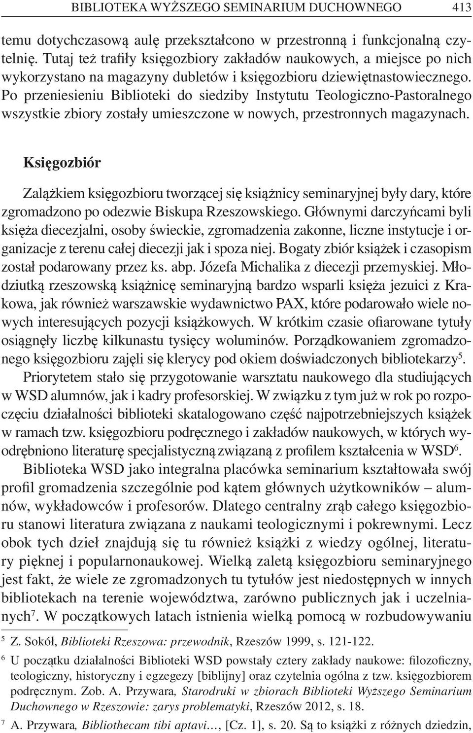 Po przeniesieniu Biblioteki do siedziby Instytutu Teologiczno-Pastoralnego wszystkie zbiory zostały umieszczone w nowych, przestronnych magazynach.