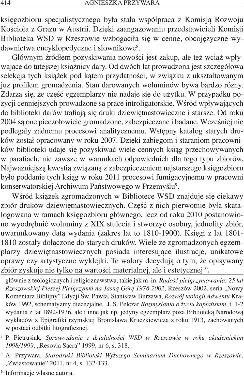 Głównym źródłem pozyskiwania nowości jest zakup, ale też wciąż wpływające do tutejszej książnicy dary.