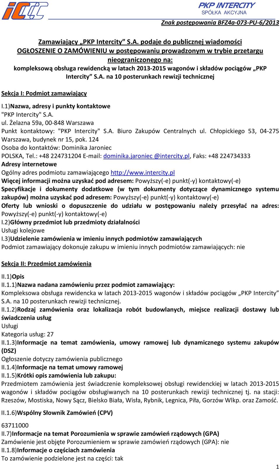 kompleksową obsługa rewidencką w latach 2013-2015 wagonów i składów pociągów PKP Intercity S.A. na 10 posterunkach rewizji technicznej Sekcja I: Podmiot zamawiający I.