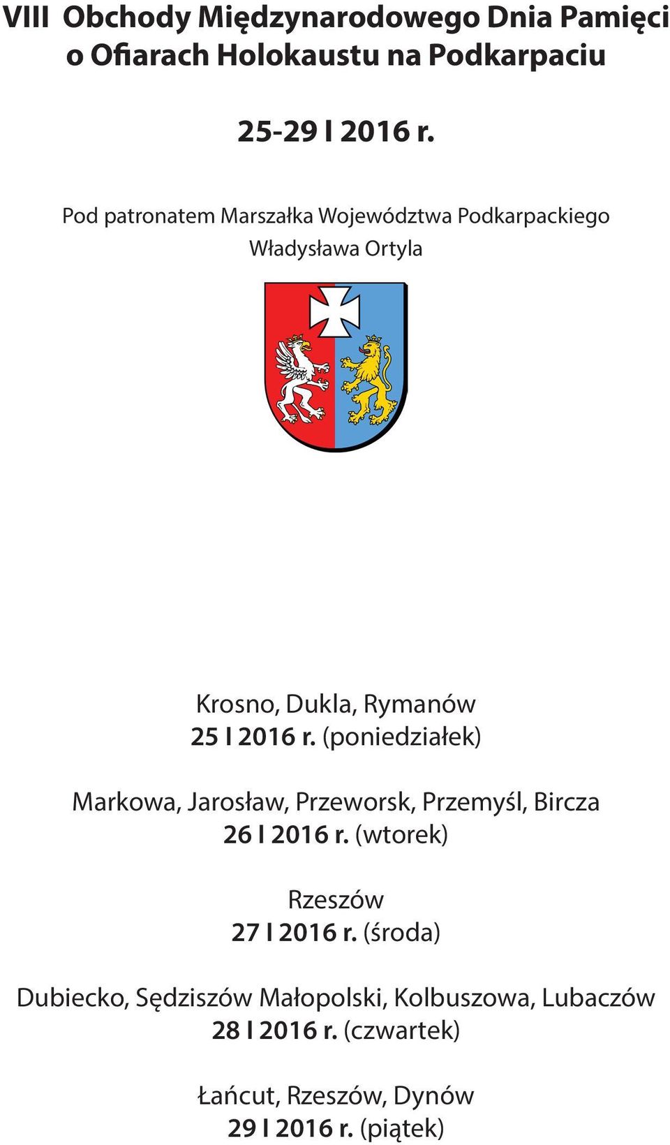 (poniedziałek) Markowa, Jarosław, Przeworsk, Przemyśl, Bircza 26 I 2016 r. (wtorek) Rzeszów 27 I 2016 r.