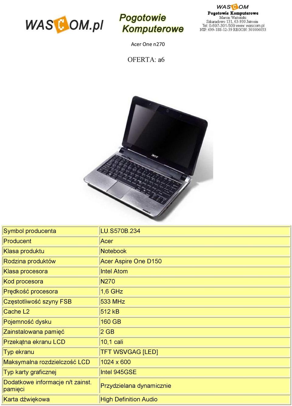 234 Acer Notebook Acer Aspire One D150 Intel Atom N270 1,6 GHz 533 MHz 512 kb 160 GB 2 GB 10,1 cali TFT WSVGAG [LED] Maksymalna