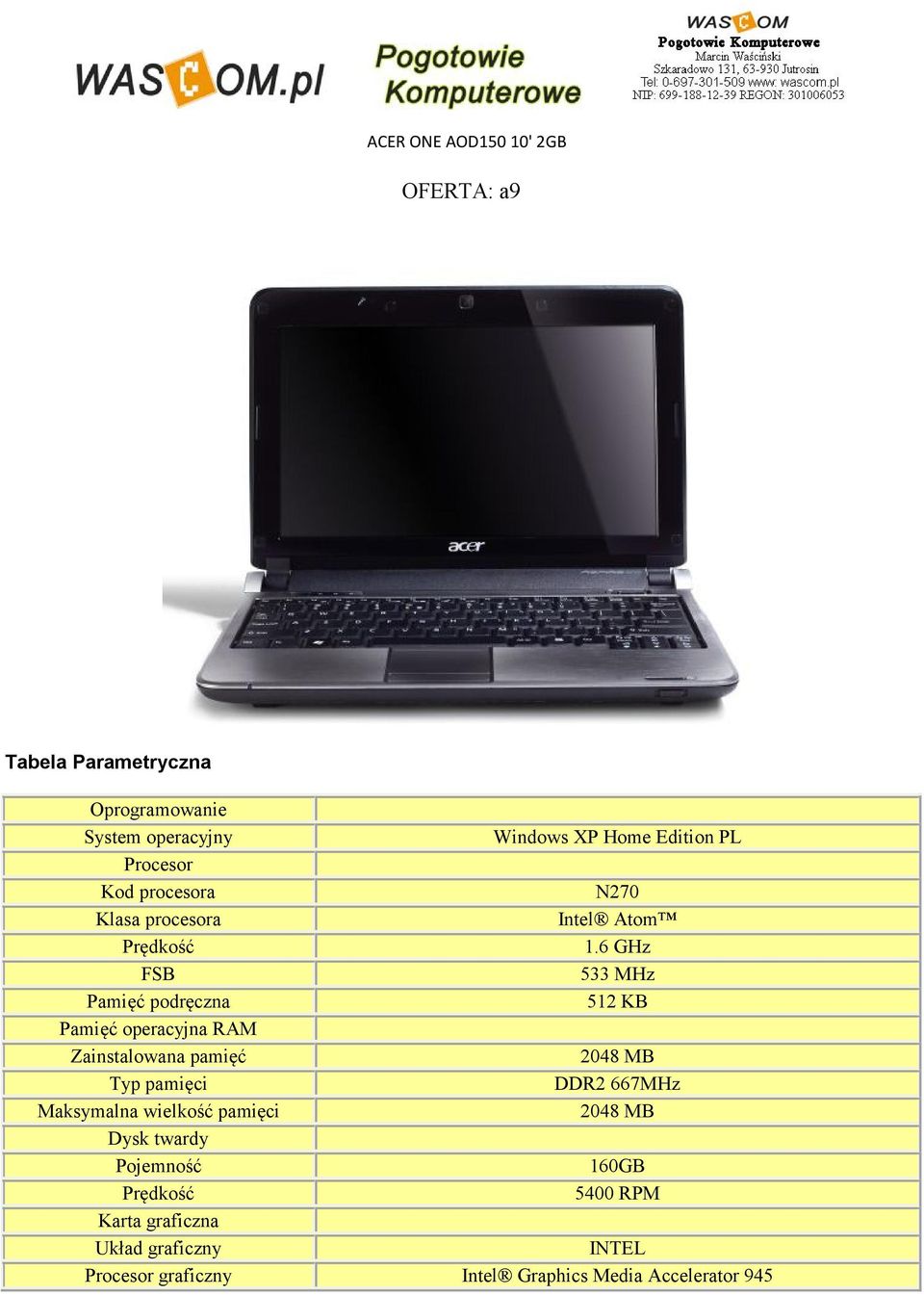 6 GHz FSB 533 MHz Pamięć podręczna 512 KB Pamięć operacyjna RAM Zainstalowana pamięć 2048 MB Typ pamięci DDR2 667MHz