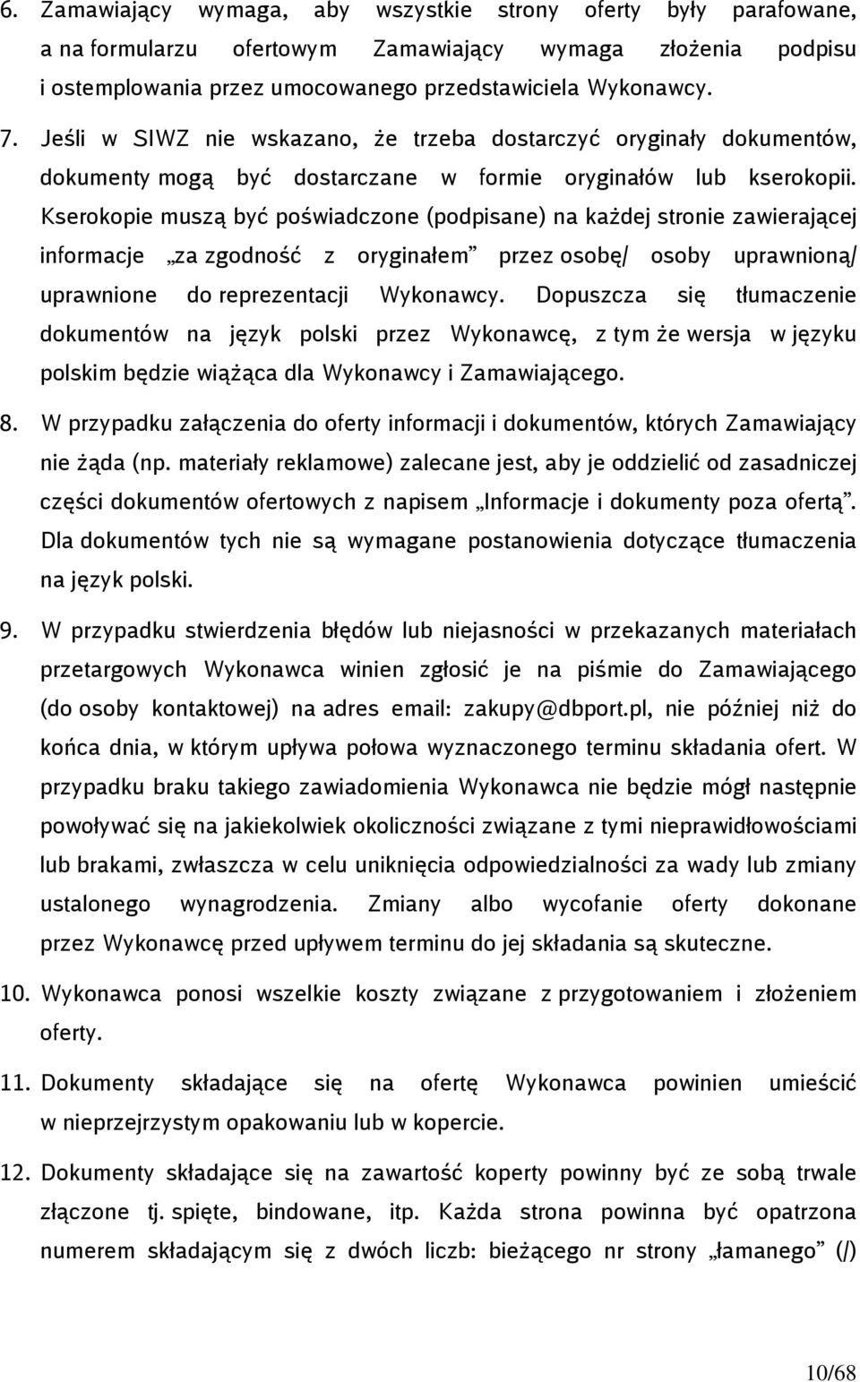 Kserokopie muszą być poświadczone (podpisane) na każdej stronie zawierającej informacje za zgodność z oryginałem przez osobę/ osoby uprawnioną/ uprawnione do reprezentacji Wykonawcy.